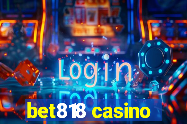 bet818 casino
